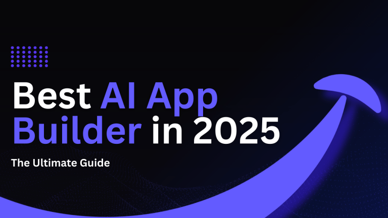 The Ultimate Guide to Choosing the Best AI App Builder in 2025